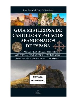 GUÍA MISTERIOSA DE CASTILLOS Y PALACIOS ABANDONADOS DE ESPAÑA