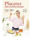 PLACERES SIN RESTRICCIONES. 101 RECETAS DELICIOSAS SIN GLUTEN Y SIN LACTOSA