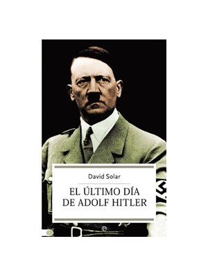 ÚLTIMO DÍA DE ADOLF HITLER, EL