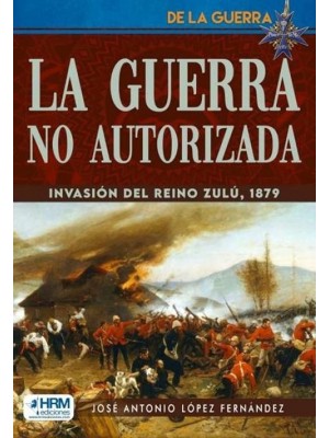 GUERRA NO AUTORIZADA INVASION REINO ZULU