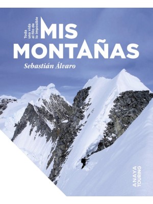 MIS MONTAÑAS. TODA UNA VIDA AL FILO DE LO IMPOSIBLE