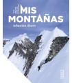 MIS MONTAÑAS. TODA UNA VIDA AL FILO DE LO IMPOSIBLE