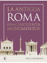 ANTIGUA ROMA EN CINCUENTA MONUMENTOS, LA