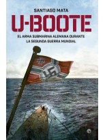 U-BOOTE. EL ARMA SUBMARINA ALEMANA DURANTE LA SEGUNDA GUERRA MUNDIAL.