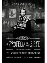PROFECÍA DE LOS SIETE, LA (EL HOGAR DE MISS PEREGRINE PARA NIÑOS PECULIARES 6)