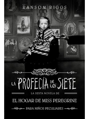PROFECÍA DE LOS SIETE, LA (EL HOGAR DE MISS PEREGRINE PARA NIÑOS PECULIARES 6)