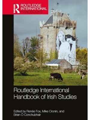 ROUTLEDGE INTERNATIONAL HANDBOOK OF IRISH STUDIES