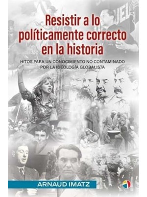 RESISTIR A LO POLÍTICAMENTE CORRECTO EN LA HISTORIA