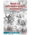 RESISTIR A LO POLÍTICAMENTE CORRECTO EN LA HISTORIA