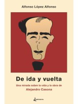 DE IDA Y VUELTA UNA MIRADA SOBRE LA VIDA Y LA OBRA DE ALEJANDRO CASONA