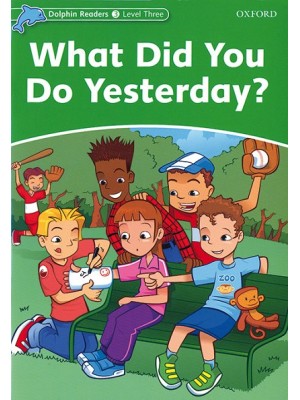 DOLPHIN READERS 3. WHAT DID YOU DO YERTERDAY? INTERNATIONAL EDITION