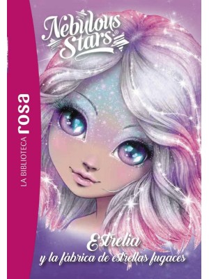 BIBLIOTECA ROSA. NEBULOUS STARS, 4. ESTRELIA Y LA FÁBRICA DE ESTRELLAS FUGACE