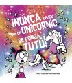 ¡NUNCA DEJES QUE UN UNICORNIO SE PONGA TUTÚ!