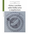 OCIOS Y ESCRITOS SOBRE BELLAS ARTES Y ARQUITECTURA