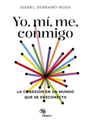 YO, MÍ, ME, CONMIGO. LA CONEXIÓN EN UN MUNDO QUE SE DESCONECTA