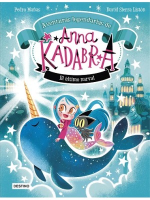 ANNA KADABRA AVENTURAS LEGENDARIAS 3 EL ÚLTIMO NARVAL