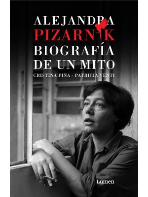 ALEJANDRA PIZARNIK. BIOGRAFÍA DE UN MITO