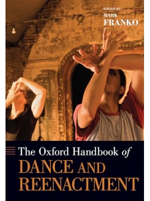 OXFORD HANDBOOK OF DANCE REENACTMENT, THE