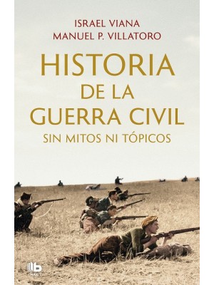 HISTORIA DE LA GUERRA CIVIL SIN MITOS NI TÓPICOS