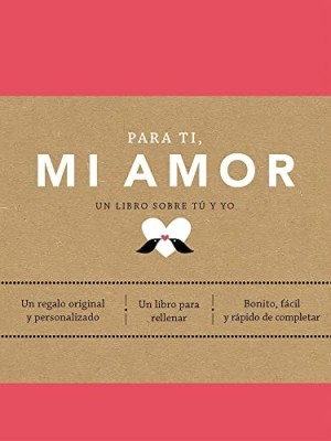 PARA TI MI AMOR UN LIBRO SOBRE TU Y YO