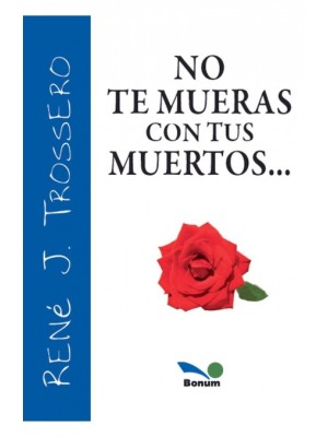 NO TE MUERAS CON TUS MUERTOS