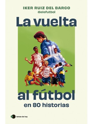 VUELTA AL FÚTBOL EN 80 HISTORIAS, LA