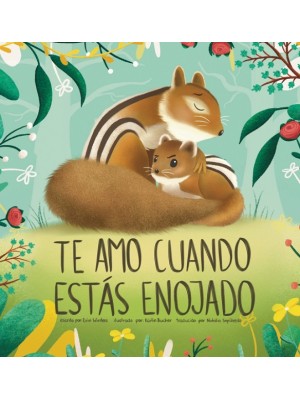 TE AMO CUANDO ESTÁS ENOJADO (I LOVE YOU WHEN YOURE ANGRY) (SPANISH EDITION)