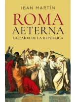ROMA AETERNA. LA CAÍDA DE LA REPÚBLICA