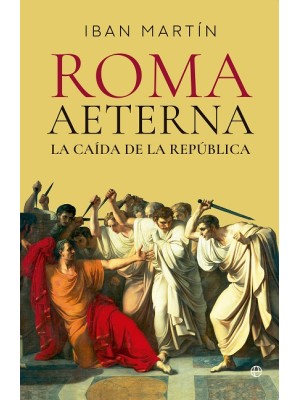 ROMA AETERNA. LA CAÍDA DE LA REPÚBLICA
