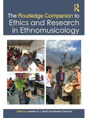ROUTLEDGE COMPANION TO ETHICS AND RESEARCH IN ETHNOMUSICOLOGY