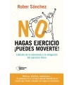 NO HAGAS EJERCICIO. PUEDES MOVERTE!