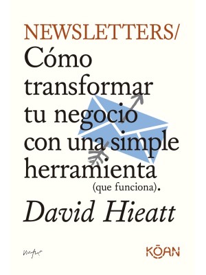 NEWSLETTERS COMO TRANSFORMAR TU NEGOCIO CON UNA SIMPLE HERRAMIENTA