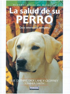 SALUD DE SU PERRO. GUÍA VETERINARIA COMPLETA