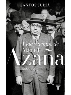 VIDA Y TIEMPO DE MANUEL AZAÑA (1880-1940)