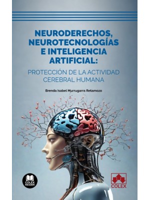 NEURODERECHOS, NEUROTECNOLOGÍAS E INTELIGENCIA ARTIFICIAL: PROTECCIÓN DE LA ACTI