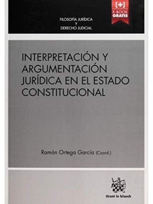 INTERPRETACIÓN Y ARGUMENTACIÓN JURÍDICA EN EL ESTADO CONSTITUCIONAL