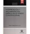 INTERPRETACIÓN Y ARGUMENTACIÓN JURÍDICA EN EL ESTADO CONSTITUCIONAL