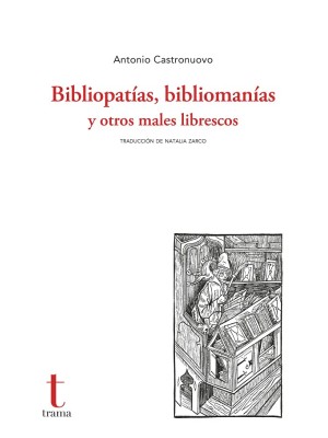 BIBLIOPATÍAS, BIBLIOMANÍAS Y OTROS MALES LIBRESCOS