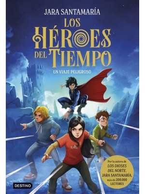 HÉROES DEL TIEMPO 1 UN VIAJE PELIGROSO