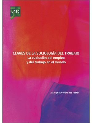 CLAVES DE LA SOCIOLOGÍA DEL TRABAJO. LA EVOLUCIÓN DEL EMPLEO Y DEL TRABAJO EN EL