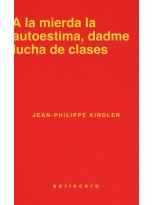 A LA MIERDA LA AUTOESTIMA, DADME LUCHA DE CLASES