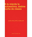 A LA MIERDA LA AUTOESTIMA, DADME LUCHA DE CLASES