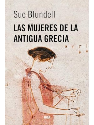MUJERES DE LA ANTIGUA GRECIA, LAS