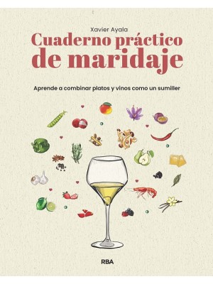 CUADERNO PRÁCTICO DE MARIDAJE APRENDE A COMBINAR PLATOS Y VINOS COMO UN SUMILLE