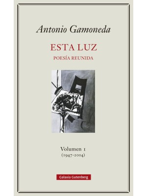 ESTA LUZ POESIA REUNIDA VOLUMEN I (1947-2004)
