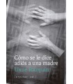 CÓMO SE LE DICE ADIÓS A UNA MADRE
