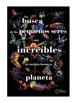EN BUSCA DE LOS PEQUEÑOS SERES MÁS INCREÍBLES DE NUESTRO HERMOSO PLANETA