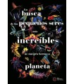 EN BUSCA DE LOS PEQUEÑOS SERES MÁS INCREÍBLES DE NUESTRO HERMOSO PLANETA