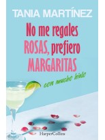 NO ME REGALES ROSAS, PREFIERO MARGARITAS CON MUCHO HIELO