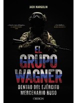 GRUPO WAGNER. DENTRO DEL EJÉRCITO MERCENARIO RUSO